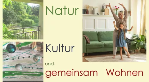Natur Kultur und gemeinschaftlich Wohnen Natur Kultur und gemeinschaftlich Wohnen